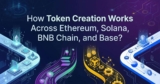 How Token Creation Works Across Ethereum, Solana, BNB Chain, and Base?
