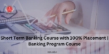 Short Term Banking Course with 100% Placement | Banking Program Course